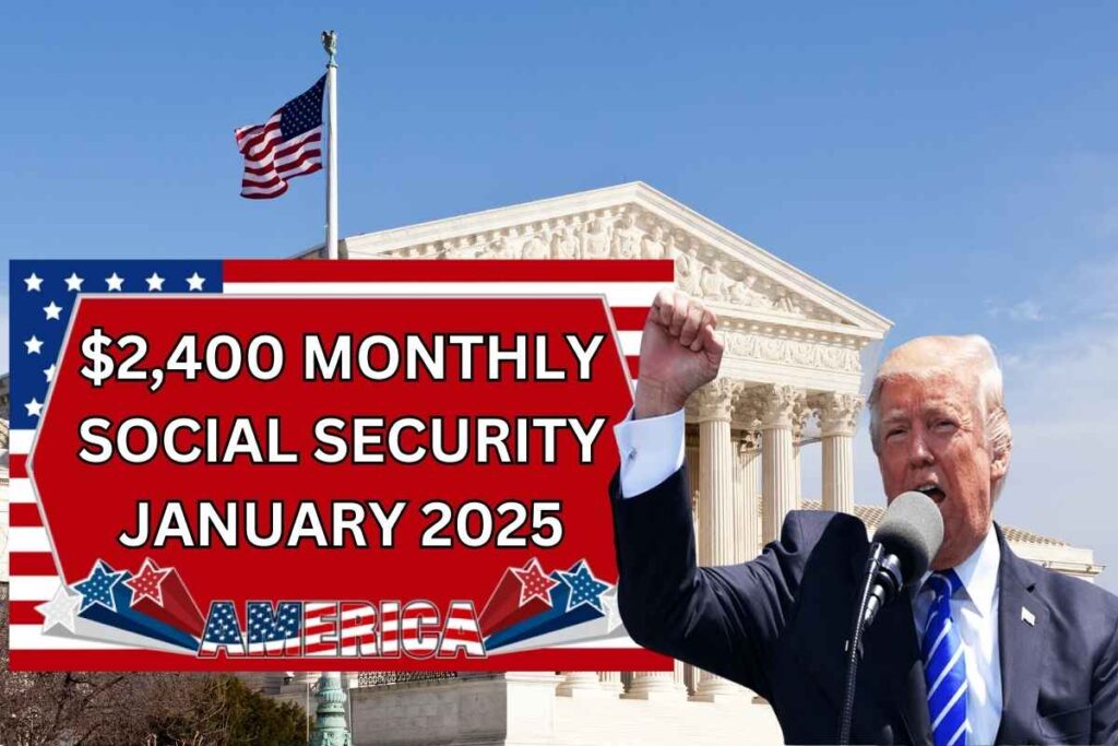 $2,400 Monthly Social Security Payout January 2025