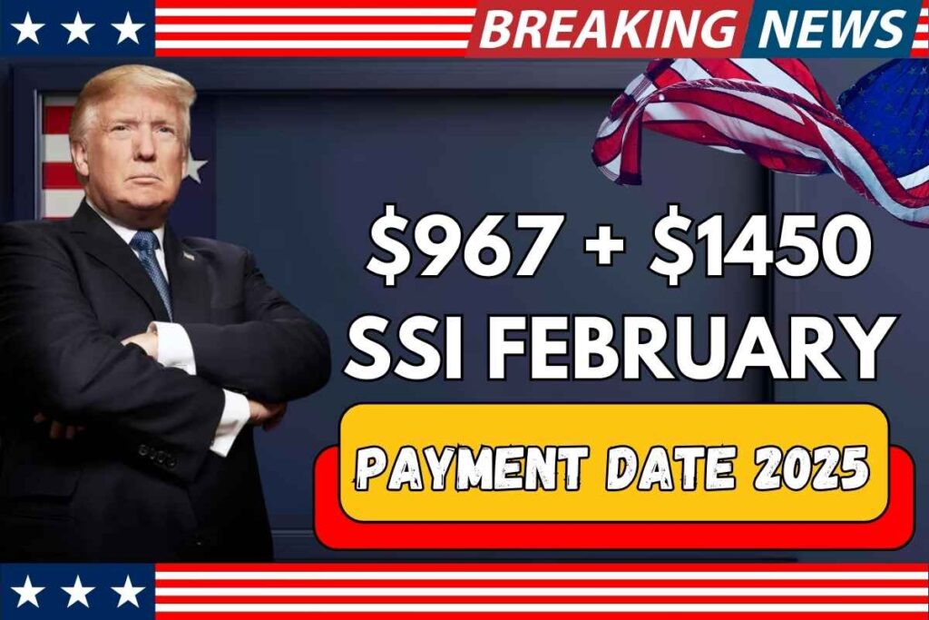 $967 + $1450 SSI February Payment Date 2025